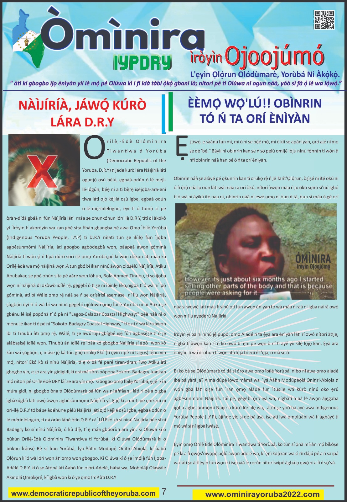 The Democratic Republic of the Yoruba also known in the Yoruba history as Yoruba Nation, Yoruba Kingdom, Yoruba Land and Yoruba Country is the newest nation in the world. The 55th nation in Africa and 17th in Western Africa as of 12th April 2024. Yoruba is know a sovereign nation and its no longer part of Nigeria.