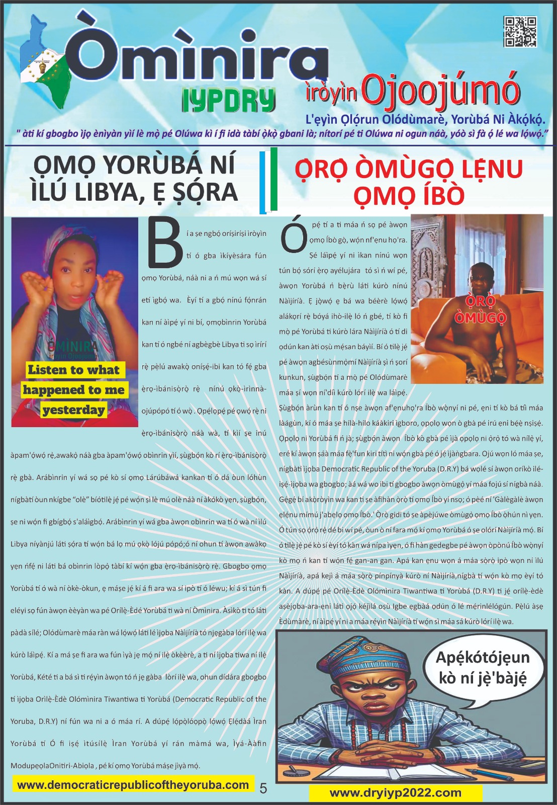 The Democratic Republic of the Yoruba also known in the Yoruba history as Yoruba Nation, Yoruba Kingdom, Yoruba Land and Yoruba Country is the newest nation in the world. The 55th nation in Africa and 17th in Western Africa as of 12th April 2024. Yoruba is know a sovereign nation and its no longer part of Nigeria.