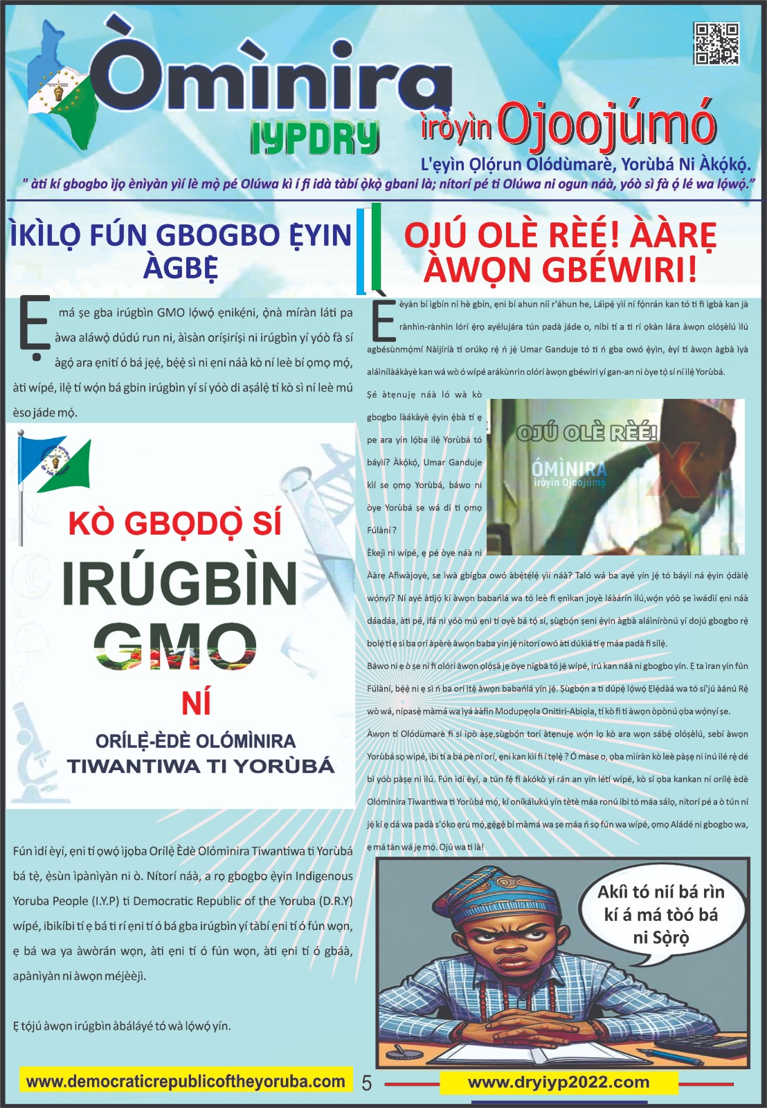 The Democratic Republic of the Yoruba also known in the Yoruba history as Yoruba Nation, Yoruba Kingdom, Yoruba Land and Yoruba Country is the newest nation in the world. The 55th nation in Africa and 17th in Western Africa as of 12th April 2024. Yoruba is know a sovereign nation and its no longer part of Nigeria.