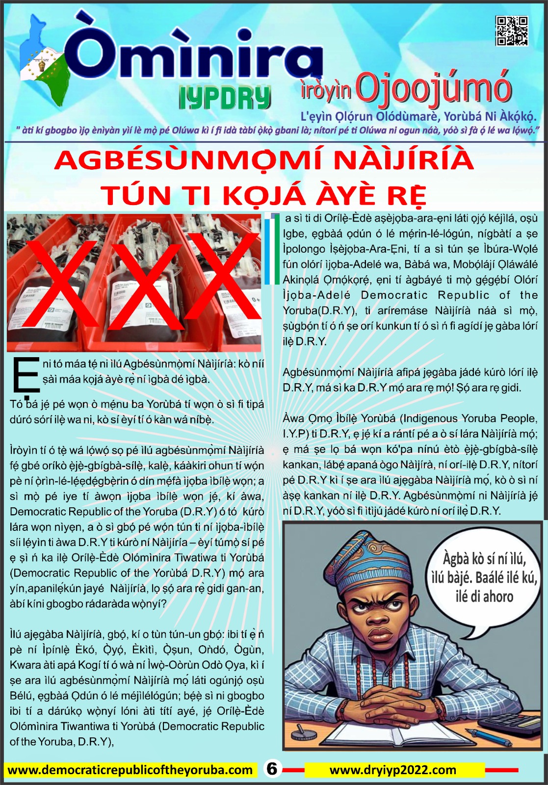 The Democratic Republic of the Yoruba also known in the Yoruba history as Yoruba Nation, Yoruba Kingdom, Yoruba Land and Yoruba Country is the newest nation in the world. The 55th nation in Africa and 17th in Western Africa as of 12th April 2024. Yoruba is know a sovereign nation and its no longer part of Nigeria.