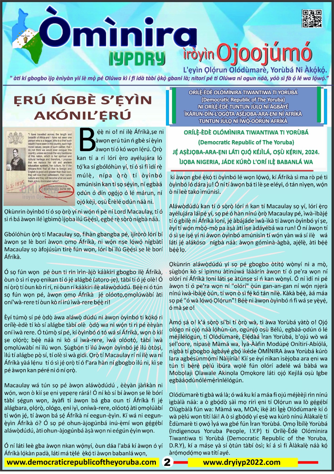 The Democratic Republic of the Yoruba also known in the Yoruba history as Yoruba Nation, Yoruba Kingdom, Yoruba Land and Yoruba Country is the newest nation in the world. The 55th nation in Africa and 17th in Western Africa as of 12th April 2024. Yoruba is know a sovereign nation and its no longer part of Nigeria.