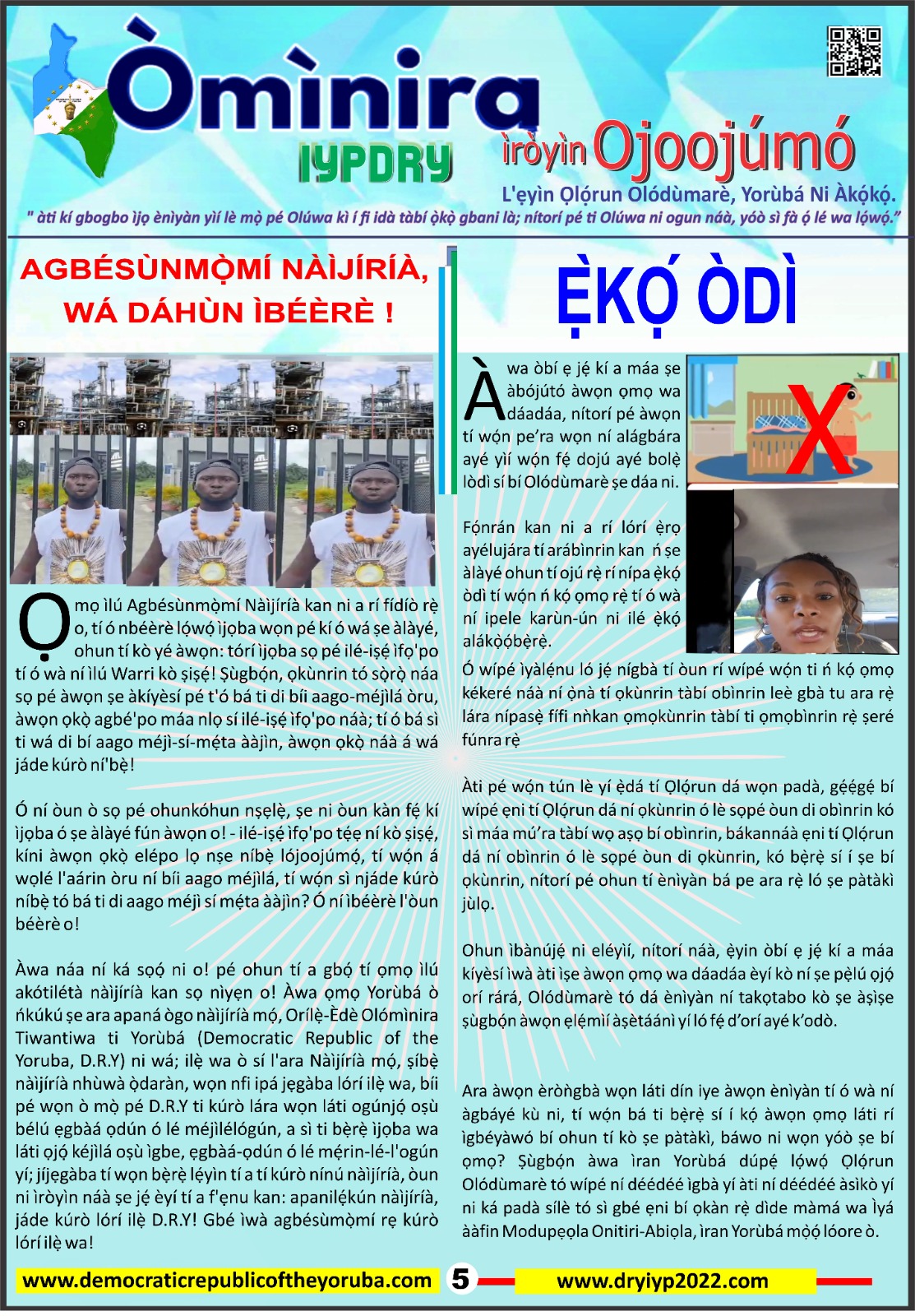 The Democratic Republic of the Yoruba also known in the Yoruba history as Yoruba Nation, Yoruba Kingdom, Yoruba Land and Yoruba Country is the newest nation in the world. The 55th nation in Africa and 17th in Western Africa as of 12th April 2024. Yoruba is know a sovereign nation and its no longer part of Nigeria.