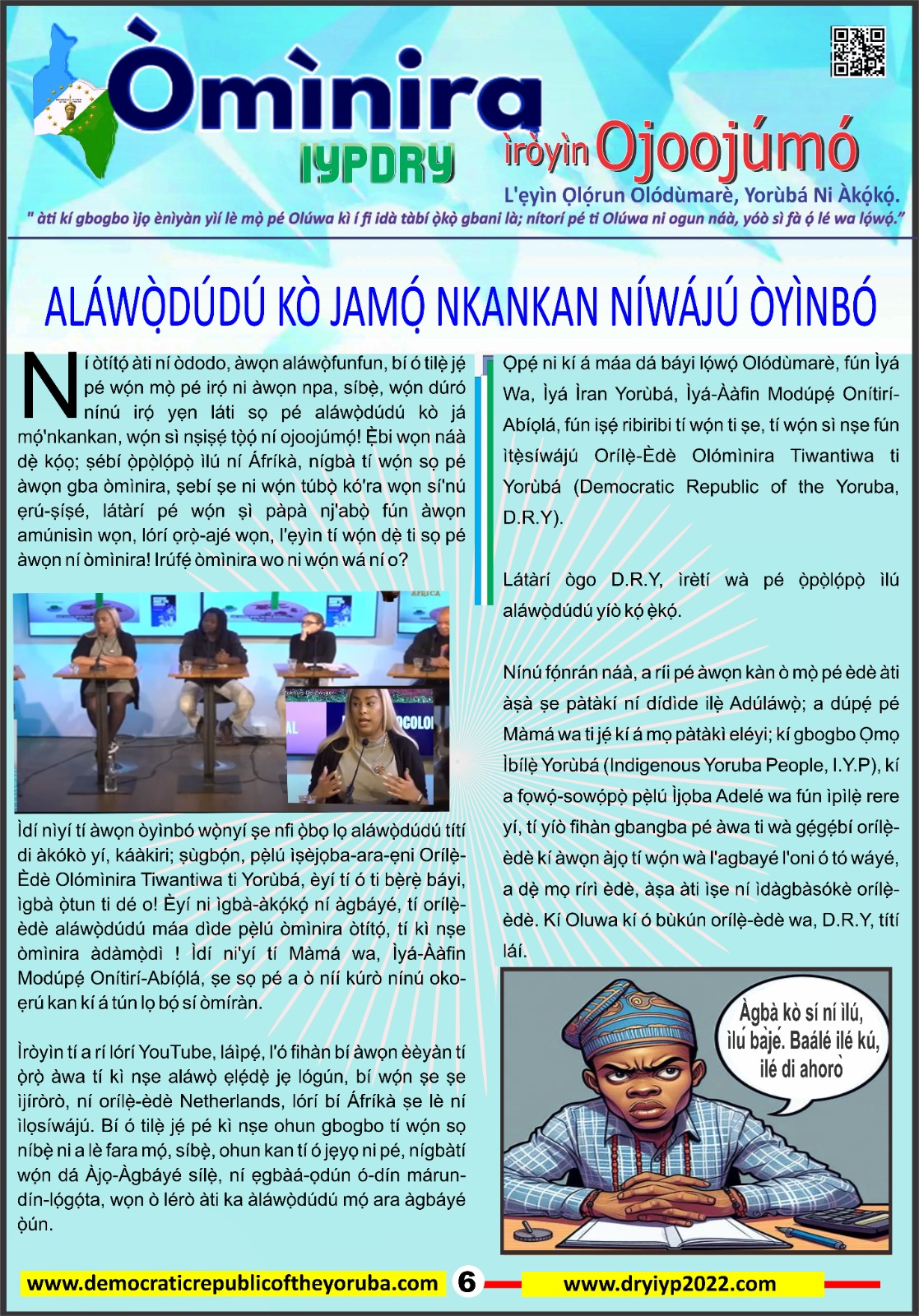 The Democratic Republic of the Yoruba also known in the Yoruba history as Yoruba Nation, Yoruba Kingdom, Yoruba Land and Yoruba Country is the newest nation in the world. The 55th nation in Africa and 17th in Western Africa as of 12th April 2024. Yoruba is know a sovereign nation and its no longer part of Nigeria.