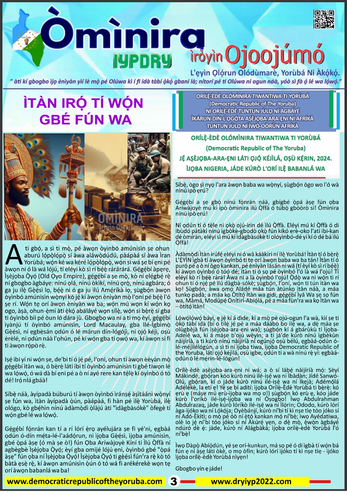 The Democratic Republic of the Yoruba also known in the Yoruba history as Yoruba Nation, Yoruba Kingdom, Yoruba Land and Yoruba Country is the newest nation in the world. The 55th nation in Africa and 17th in Western Africa as of 12th April 2024. Yoruba is know a sovereign nation and its no longer part of Nigeria.