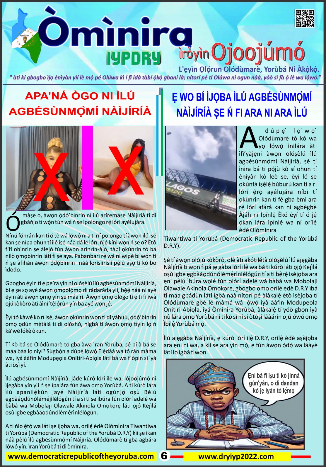 The Democratic Republic of the Yoruba also known in the Yoruba history as Yoruba Nation, Yoruba Kingdom, Yoruba Land and Yoruba Country is the newest nation in the world. The 55th nation in Africa and 17th in Western Africa as of 12th April 2024. Yoruba is know a sovereign nation and its no longer part of Nigeria.