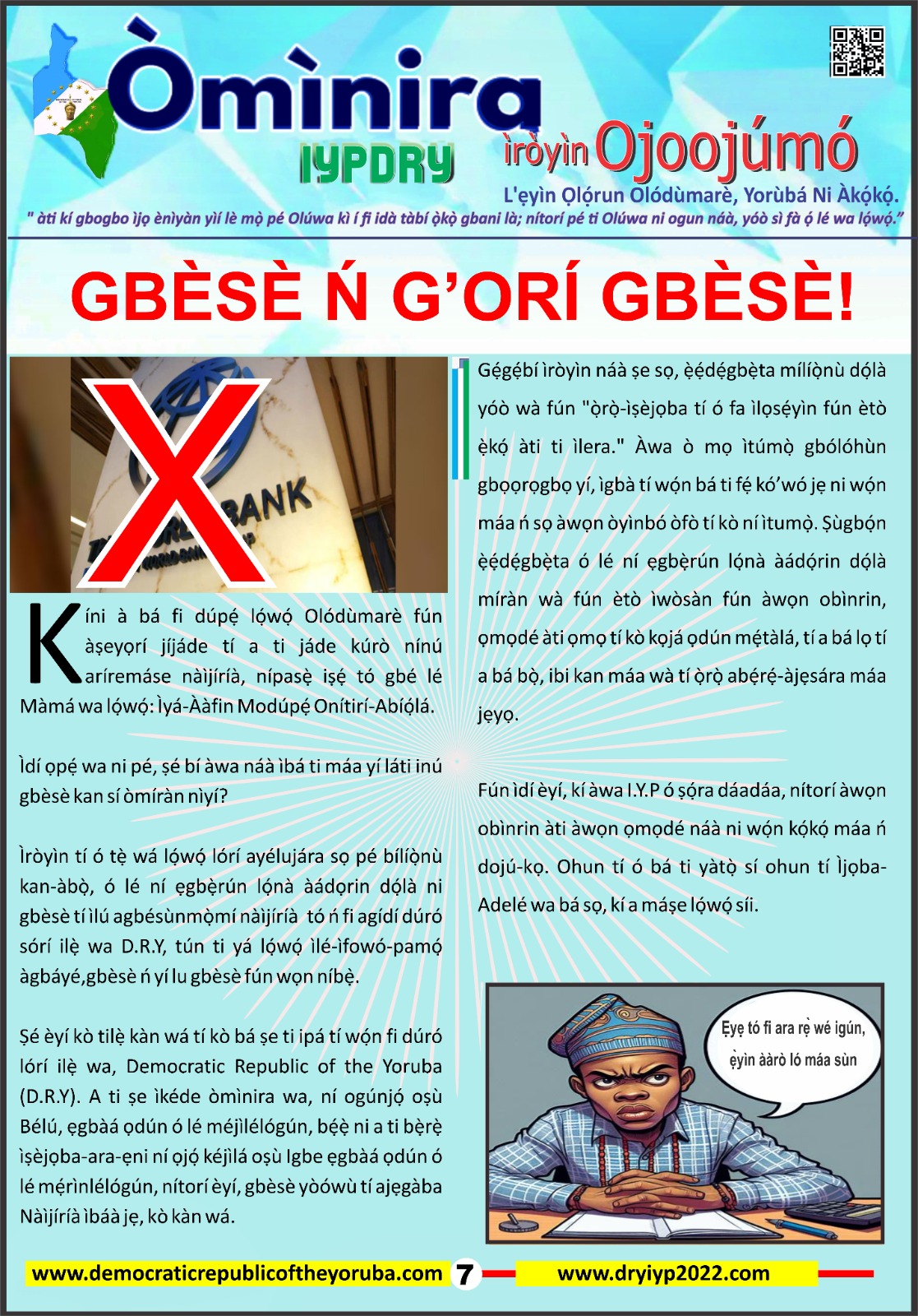 The Democratic Republic of the Yoruba also known in the Yoruba history as Yoruba Nation, Yoruba Kingdom, Yoruba Land and Yoruba Country is the newest nation in the world. The 55th nation in Africa and 17th in Western Africa as of 12th April 2024. Yoruba is know a sovereign nation and its no longer part of Nigeria.