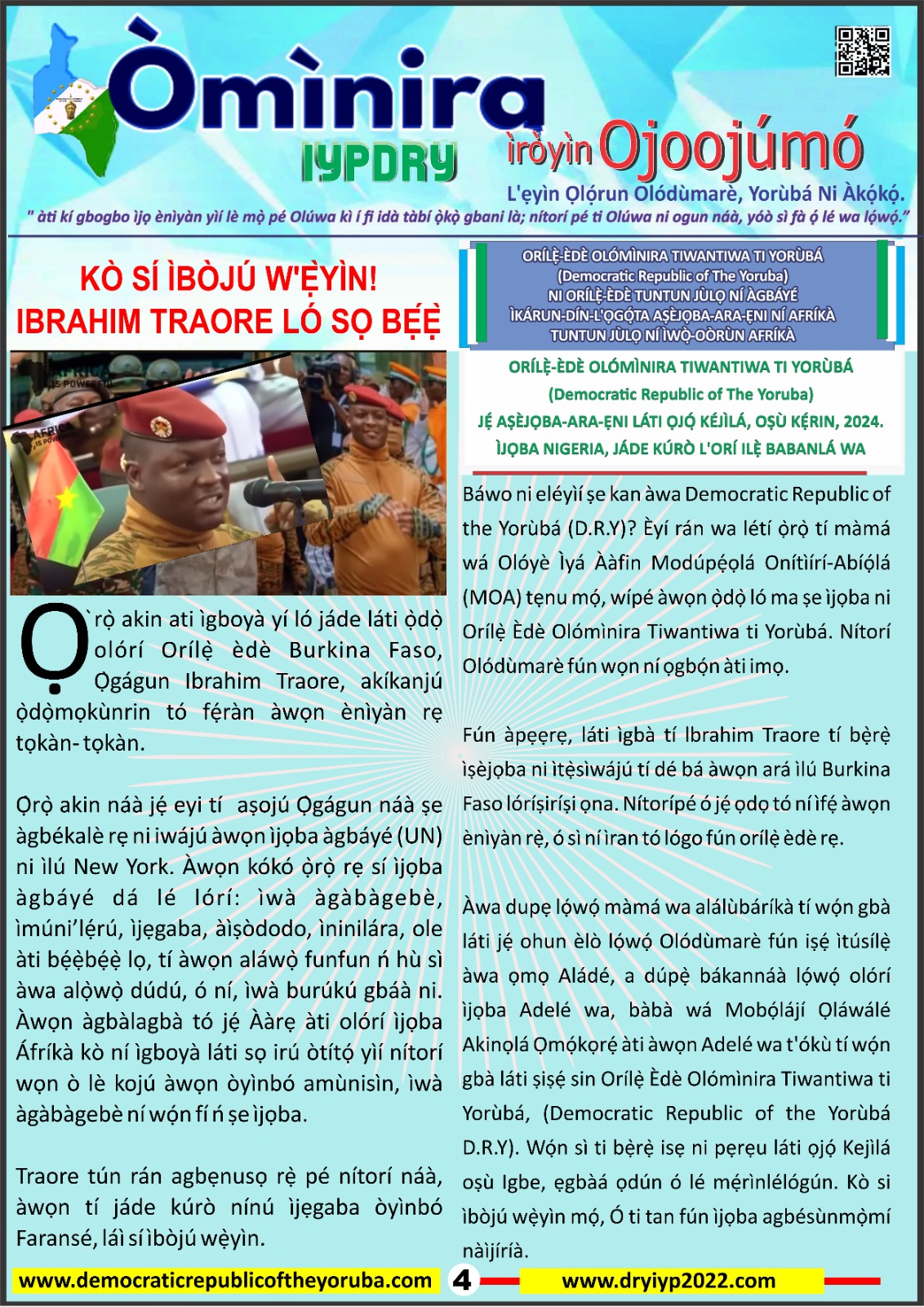 The Democratic Republic of the Yoruba also known in the Yoruba history as Yoruba Nation, Yoruba Kingdom, Yoruba Land and Yoruba Country is the newest nation in the world. The 55th nation in Africa and 17th in Western Africa as of 12th April 2024. Yoruba is know a sovereign nation and its no longer part of Nigeria.