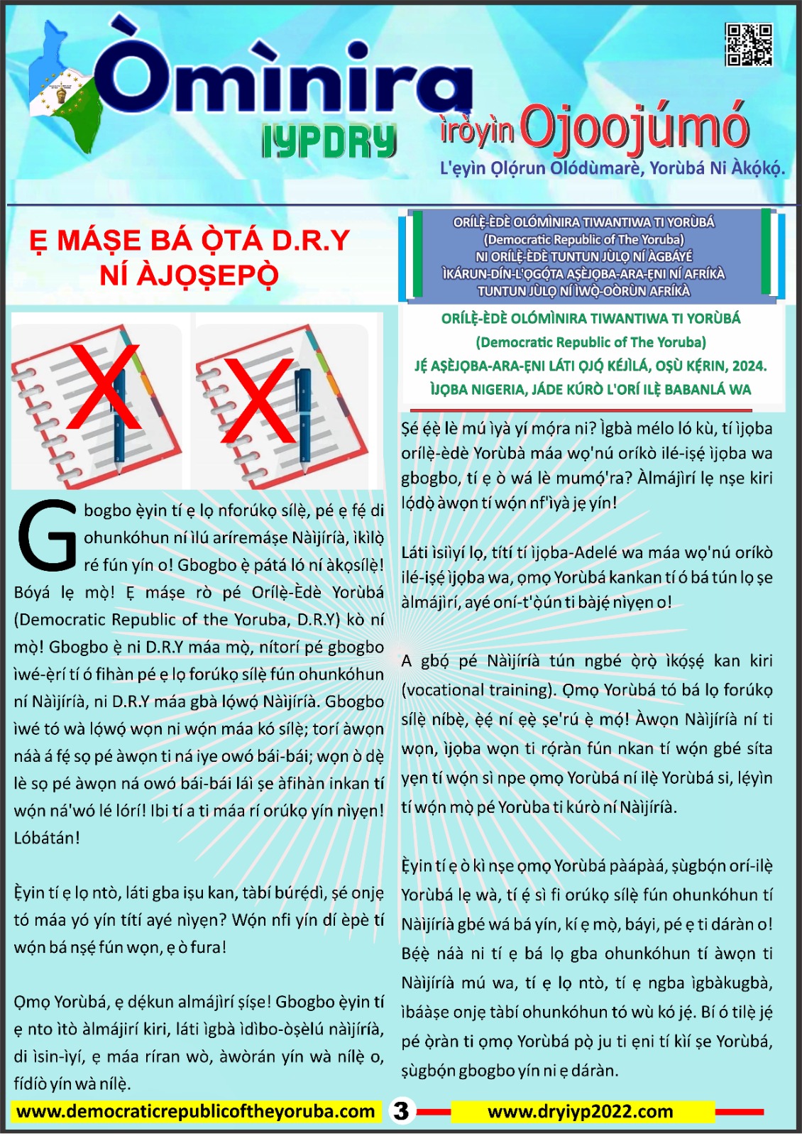 The Democratic Republic of the Yoruba also known in the Yoruba history as Yoruba Nation, Yoruba Kingdom, Yoruba Land and Yoruba Country is the newest nation in the world. The 55th nation in Africa and 17th in Western Africa as of 12th April 2024. Yoruba is know a sovereign nation and its no longer part of Nigeria.