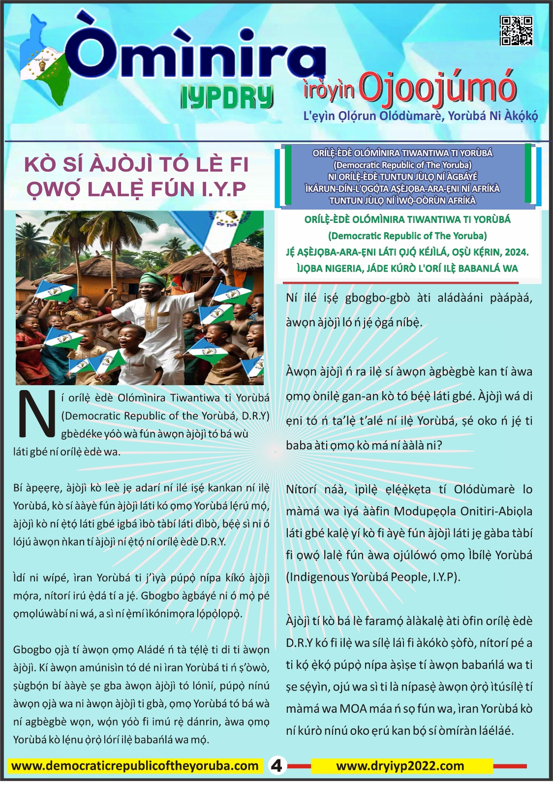 The Democratic Republic of the Yoruba also known in the Yoruba history as Yoruba Nation, Yoruba Kingdom, Yoruba Land and Yoruba Country is the newest nation in the world. The 55th nation in Africa and 17th in Western Africa as of 12th April 2024. Yoruba is know a sovereign nation and its no longer part of Nigeria.