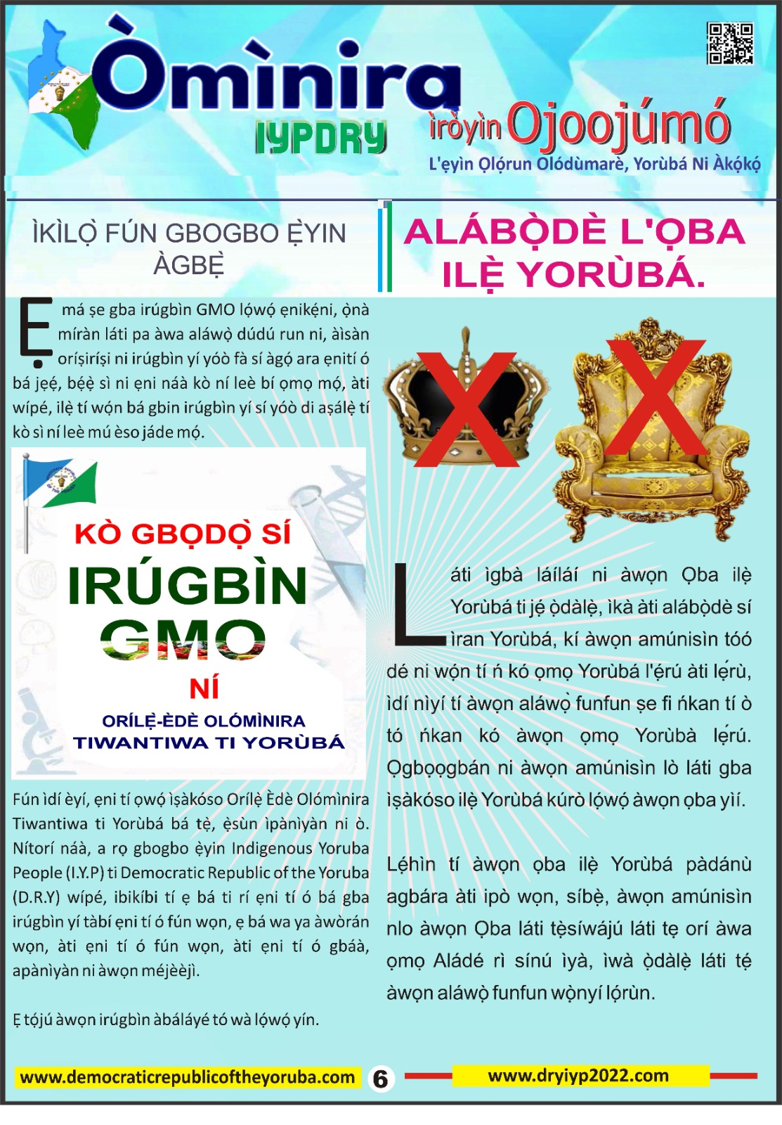 The Democratic Republic of the Yoruba also known in the Yoruba history as Yoruba Nation, Yoruba Kingdom, Yoruba Land and Yoruba Country is the newest nation in the world. The 55th nation in Africa and 17th in Western Africa as of 12th April 2024. Yoruba is know a sovereign nation and its no longer part of Nigeria.