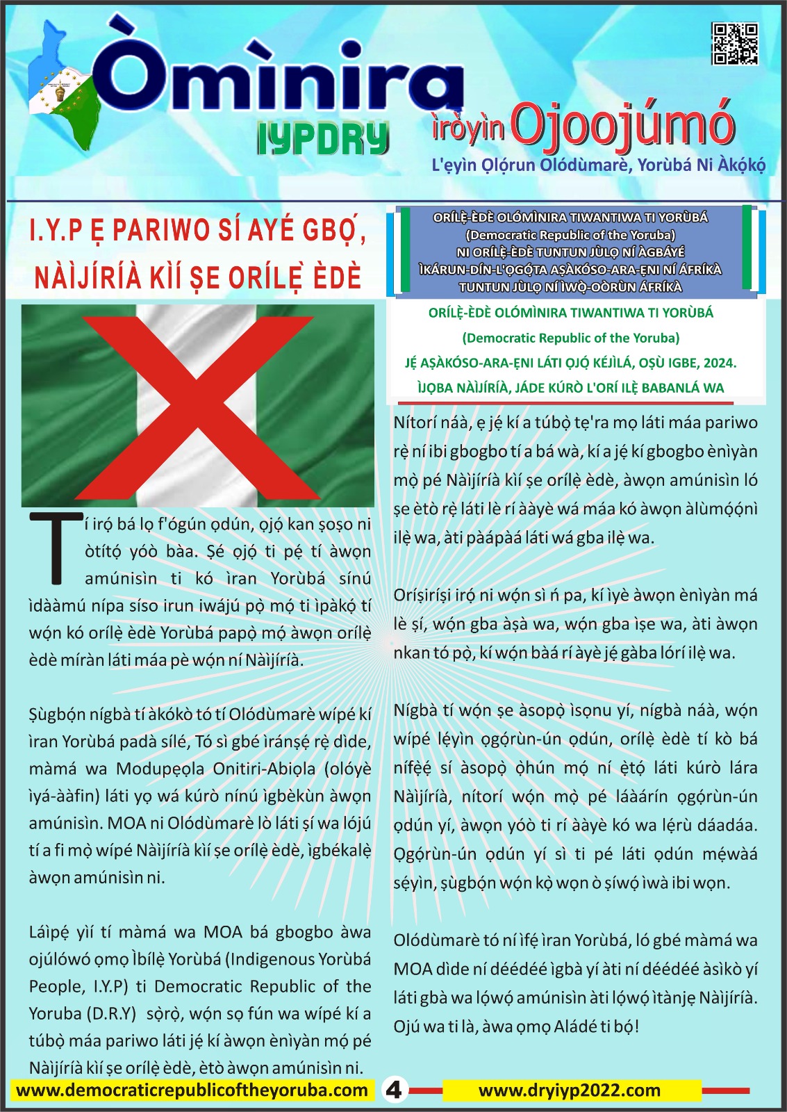 The Democratic Republic of the Yoruba also known in the Yoruba history as Yoruba Nation, Yoruba Kingdom, Yoruba Land and Yoruba Country is the newest nation in the world. The 55th nation in Africa and 17th in Western Africa as of 12th April 2024. Yoruba is know a sovereign nation and its no longer part of Nigeria.